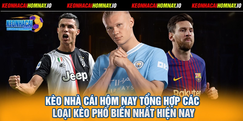 Kèo nhà cái hôm nay tổng hợp các loại kèo phổ biến nhất hiện nay