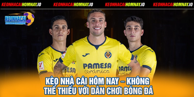 Kèo nhà cái hôm nay – không thể thiếu với dân chơi bóng đá