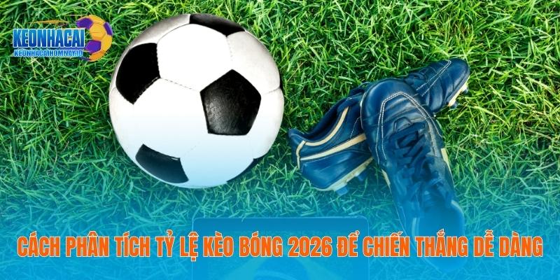 Kèo Bóng Đá Hôm Nay - Thông Tin Cụ Thể Trang Tin Năm 2026 20 Cách phân tích tỷ lệ kèo bóng 2026 để chiến thắng dễ dàng