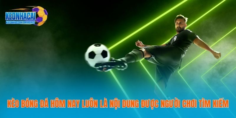 Kèo Bóng Đá Hôm Nay - Thông Tin Cụ Thể Trang Tin Năm 2026 17 Kèo bóng đá hôm nay luôn là nội dung được người chơi tìm kiếm