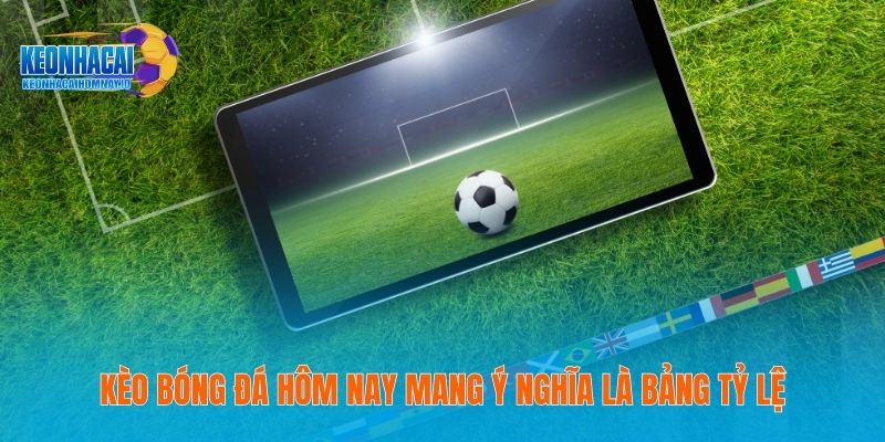 Kèo Bóng Đá Hôm Nay - Thông Tin Cụ Thể Trang Tin Năm 2026 18 Kèo bóng đá hôm nay mang ý nghĩa là bảng tỷ lệ