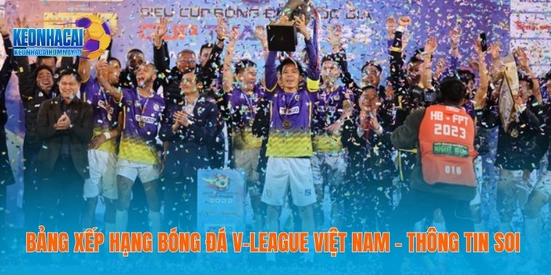 Bảng Xếp Hạng Bóng Đá V-league Việt Nam - Thông Tin Soi 36 Bảng Xếp Hạng Bóng Đá V-league Việt Nam - Thông Tin Soi
