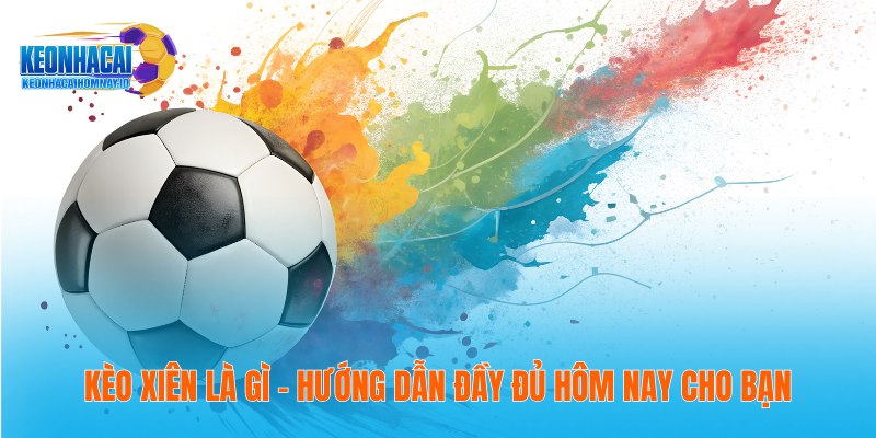 Kèo Xiên Là Gì – Hướng Dẫn Đầy Đủ Hôm Nay Cho Bạn 4 Kèo Xiên Là Gì – Hướng Dẫn Đầy Đủ Hôm Nay Cho Bạn